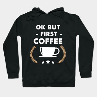 Ok but first coffee Hoodie